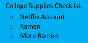 Picture of a humorous College Supplies Checklist. List says: Netflix Account, Ramen, and More Ramen.