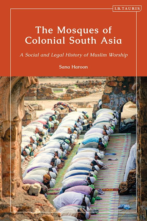 Cover of "The Mosques of Colonial South Asia: A Social and Legal History of Muslim Worship" by Sana Haroon